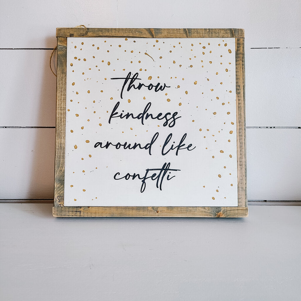THROW KINDNESS AROUND LIKE CONFETTI WOODEN SIGN